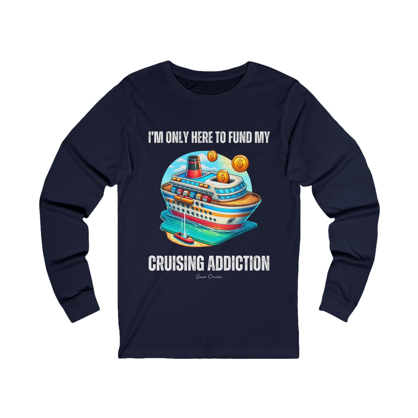 I'm Only Here to Fund My Cruising Addiction - UNISEX T-Shirt (UK)