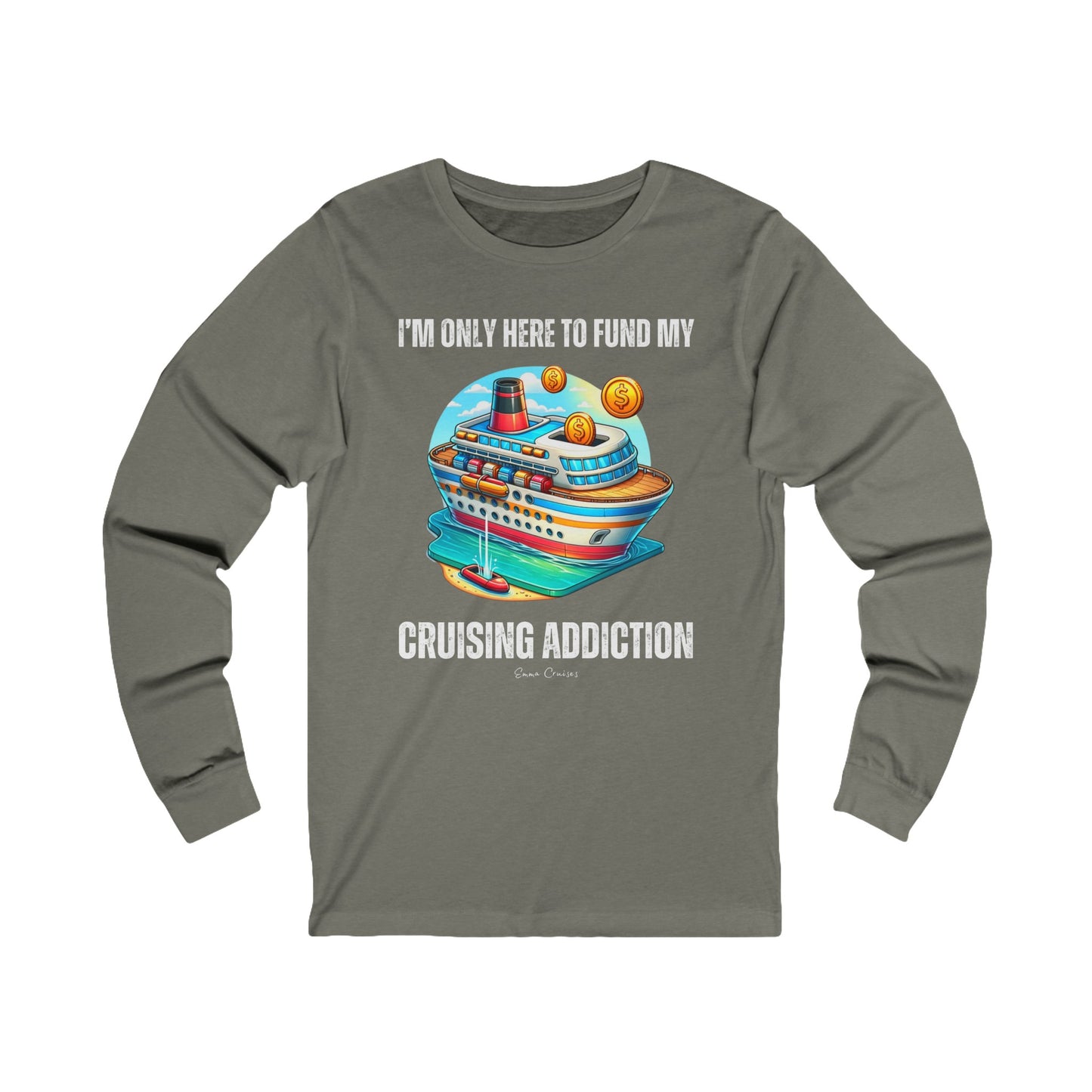 I'm Only Here to Fund My Cruising Addiction - UNISEX T-Shirt