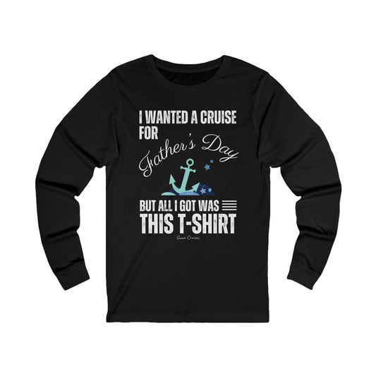 I Wanted a Cruise for Father’s Day - UNISEX T-Shirt (UK)