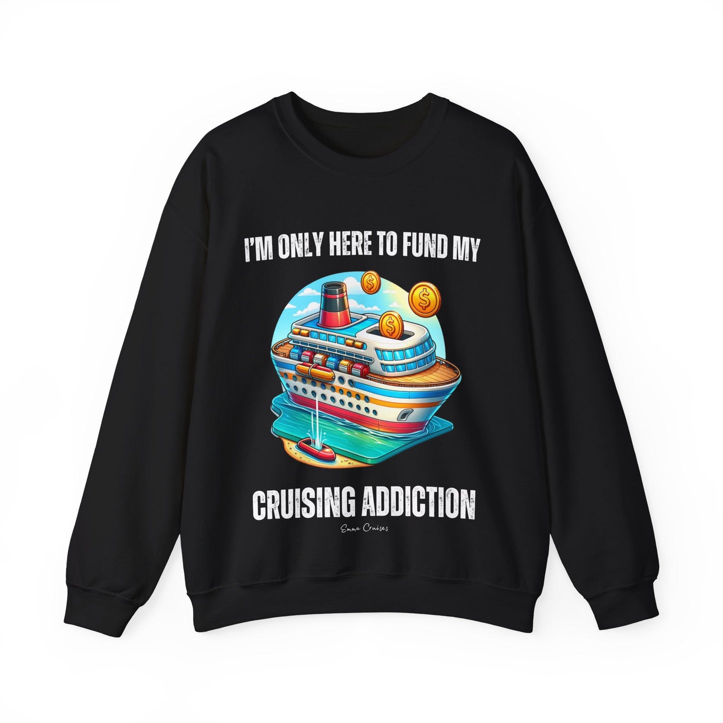 I'm Only Here to Fund My Cruising Addiction - UNISEX Crewneck Sweatshirt (UK)