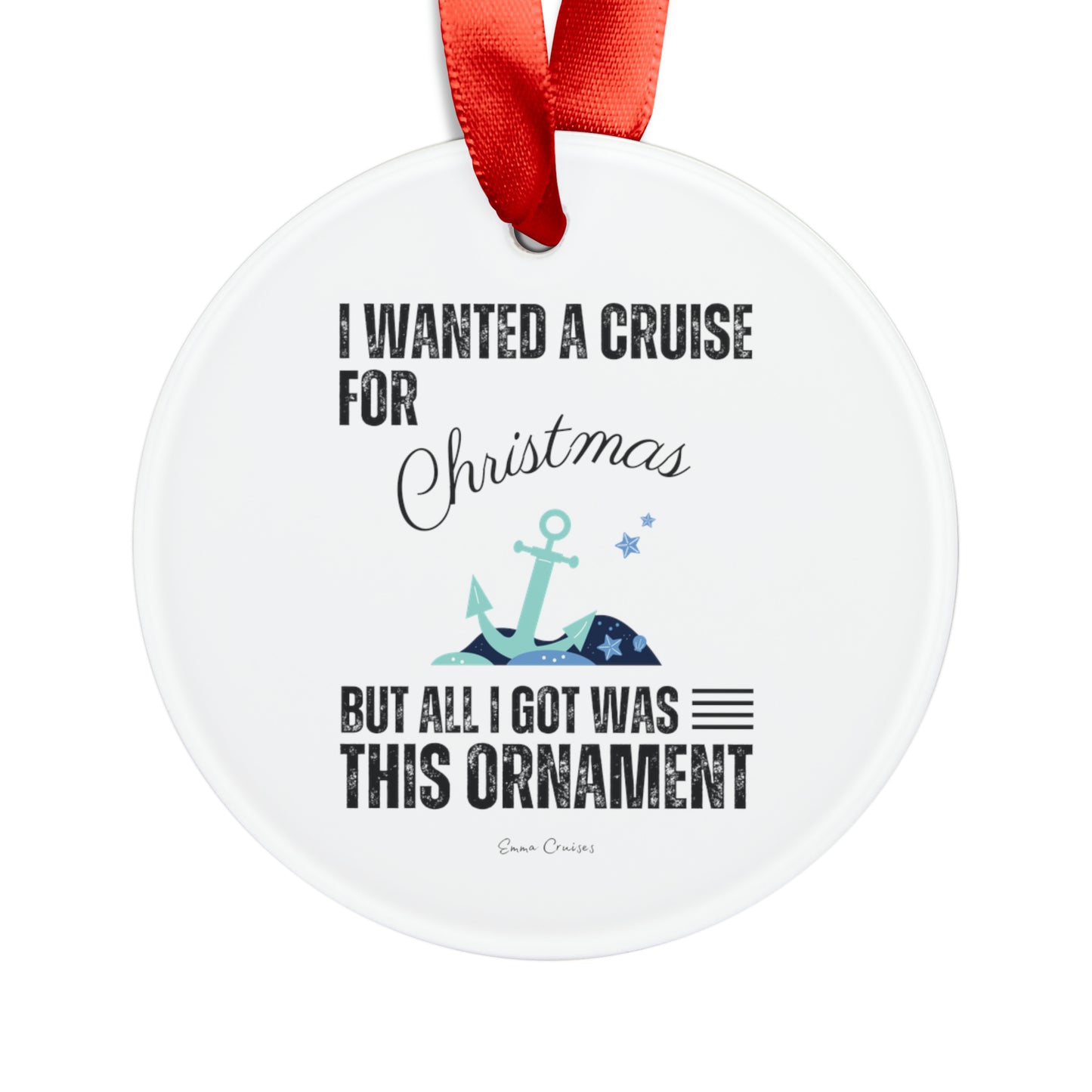 I Wanted a Cruise for Christmas - Christmas Ornament
