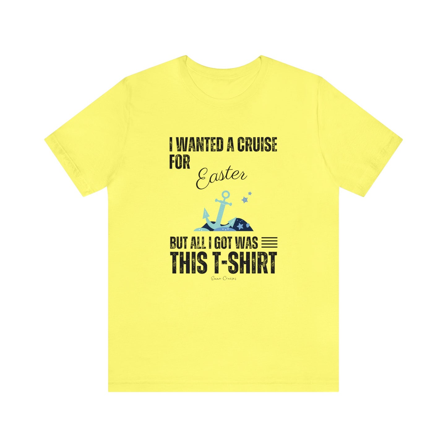 I Wanted a Cruise for Easter - UNISEX T-Shirt