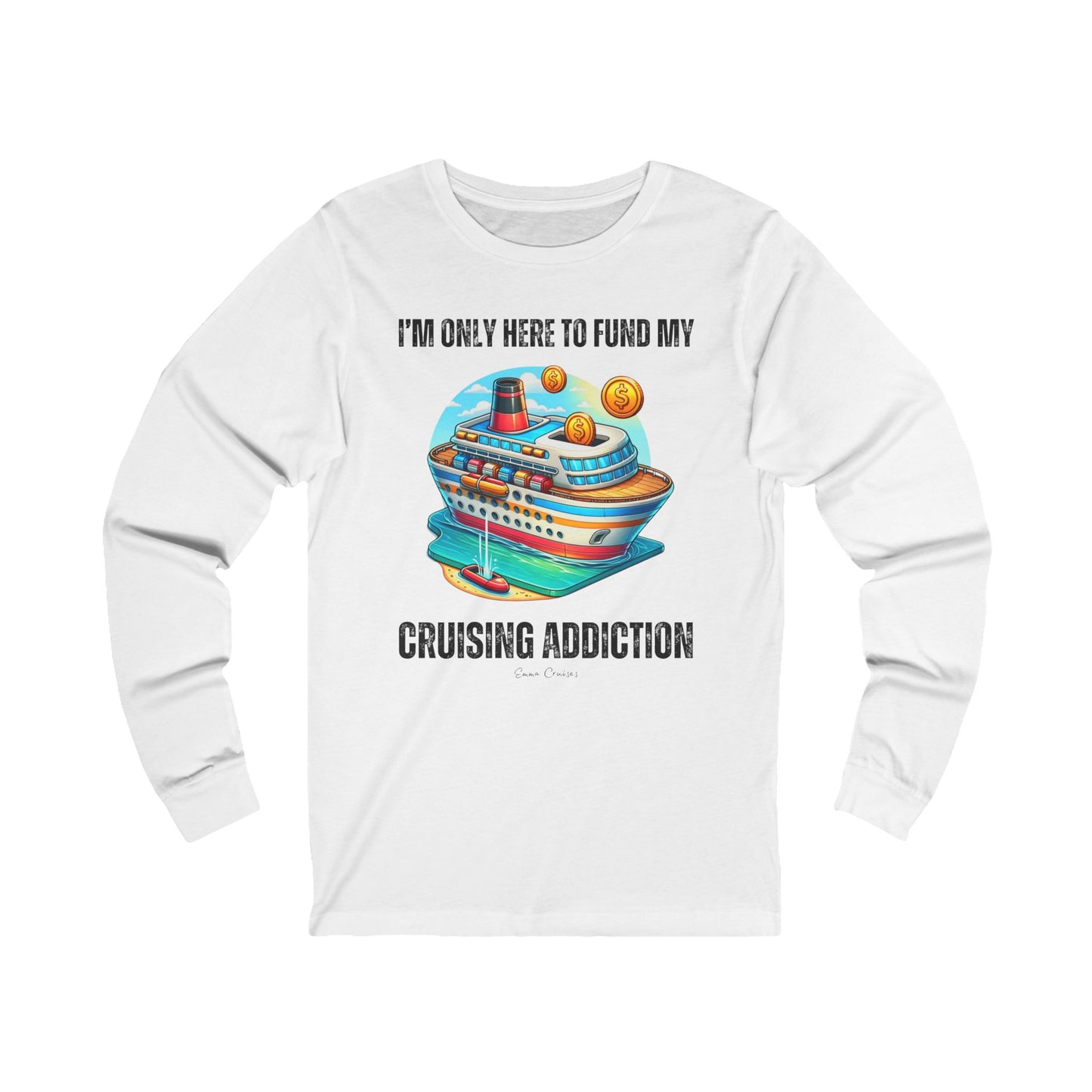 I'm Only Here to Fund My Cruising Addiction - UNISEX T-Shirt