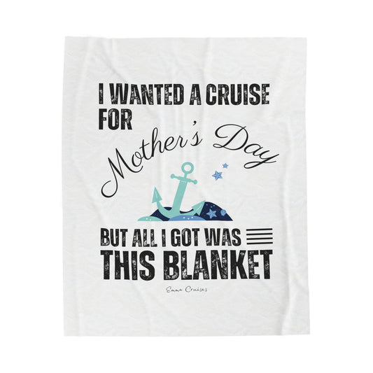I Wanted a Cruise for Mother's Day - Velveteen Plush Blanket