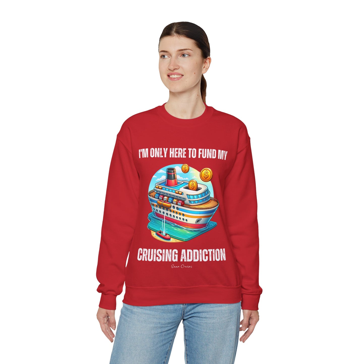 I'm Only Here to Fund My Cruising Addiction - UNISEX Crewneck Sweatshirt (UK)