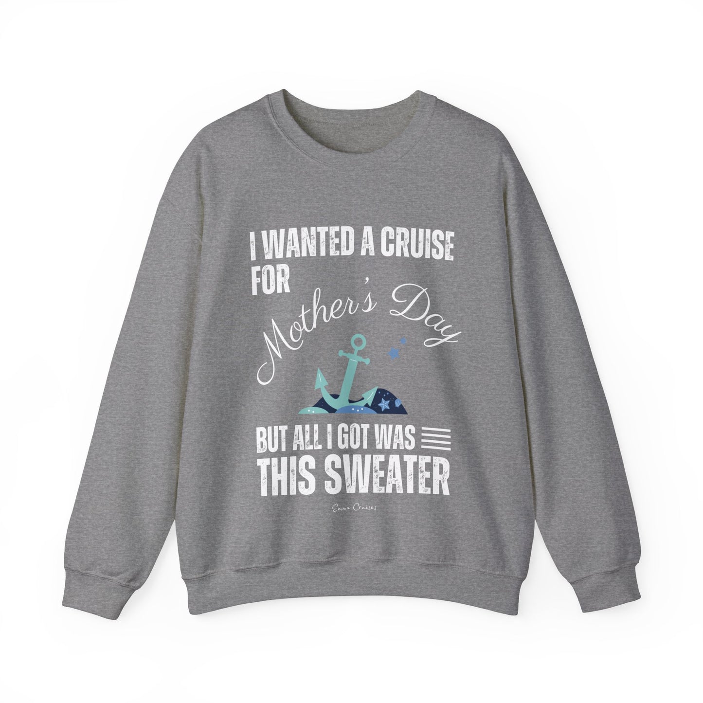 Ich wollte eine Kreuzfahrt zum Muttertag - UNISEX Crewneck Sweatshirt