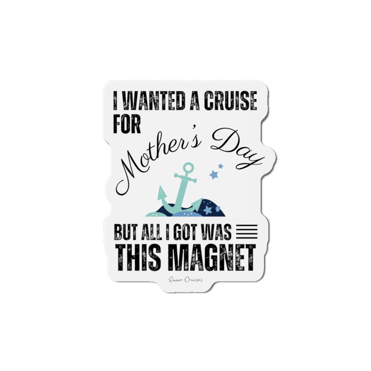 I Wanted a Cruise for Mother's Day - Magnet