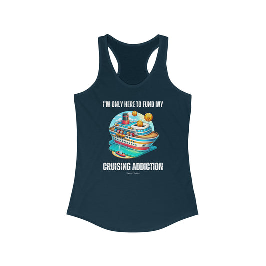 I'm Only Here to Fund My Cruising Addiction - Tank Top