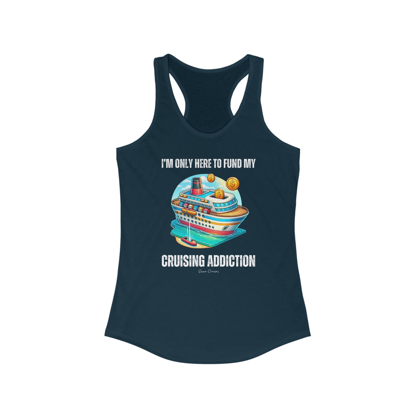 I'm Only Here to Fund My Cruising Addiction - Tank Top