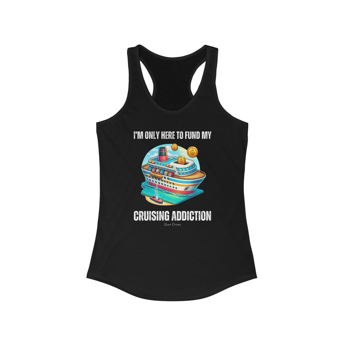 I'm Only Here to Fund My Cruising Addiction - Tank Top