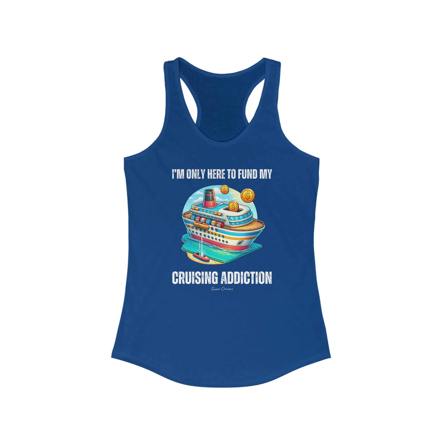 I'm Only Here to Fund My Cruising Addiction - Tank Top