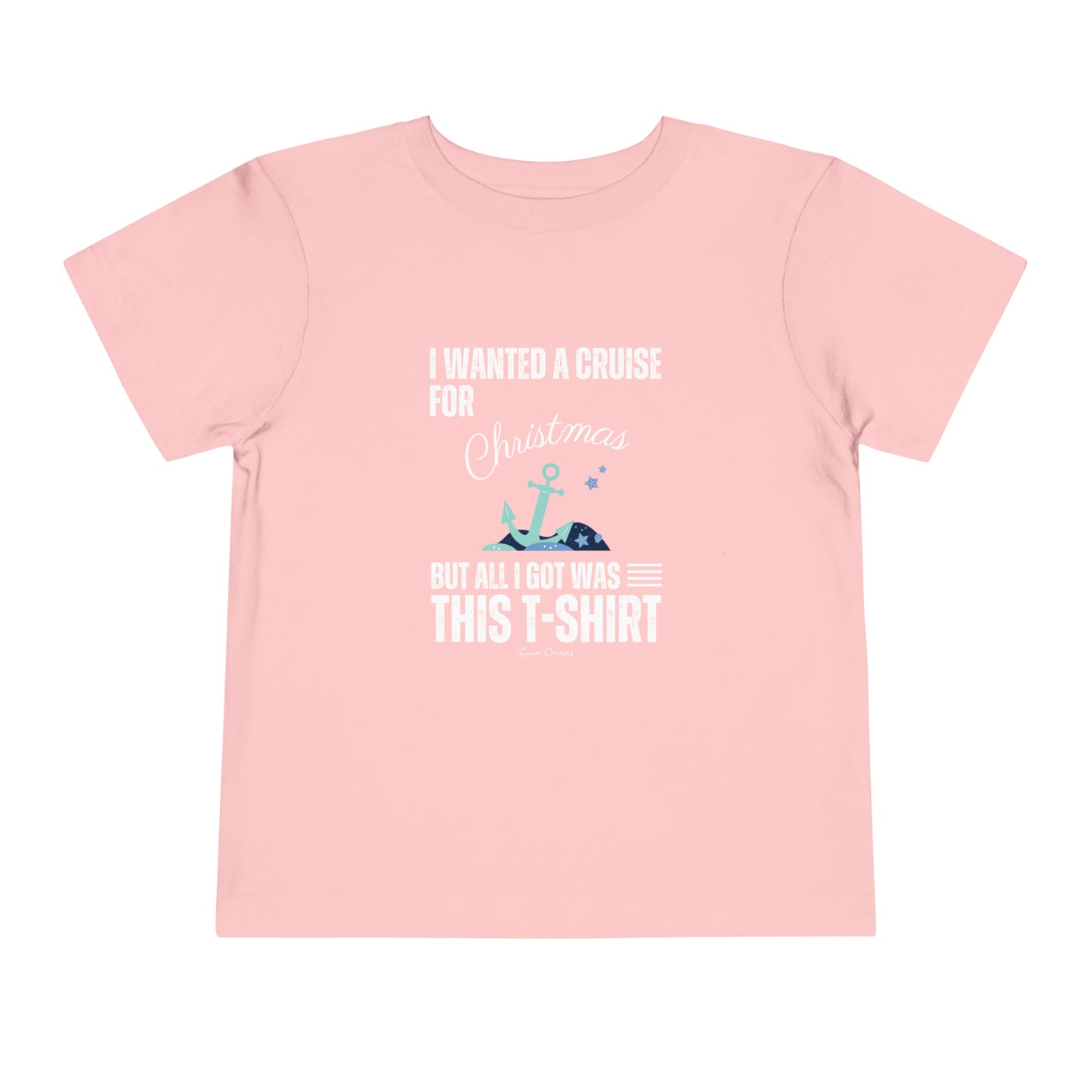 I Wanted a Cruise for Christmas - Toddler UNISEX T-Shirt