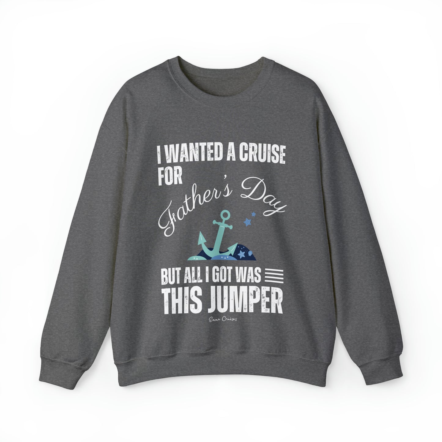 I Wanted a Cruise for Father's Day - UNISEX Crewneck Sweatshirt (UK)