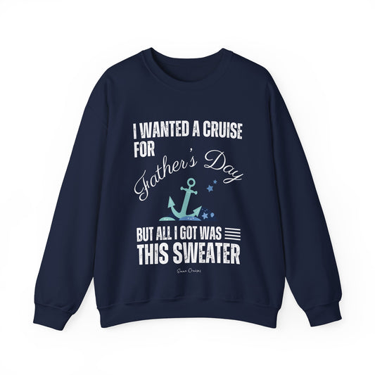 Ich wollte eine Kreuzfahrt zum Vatertag - UNISEX Crewneck Sweatshirt