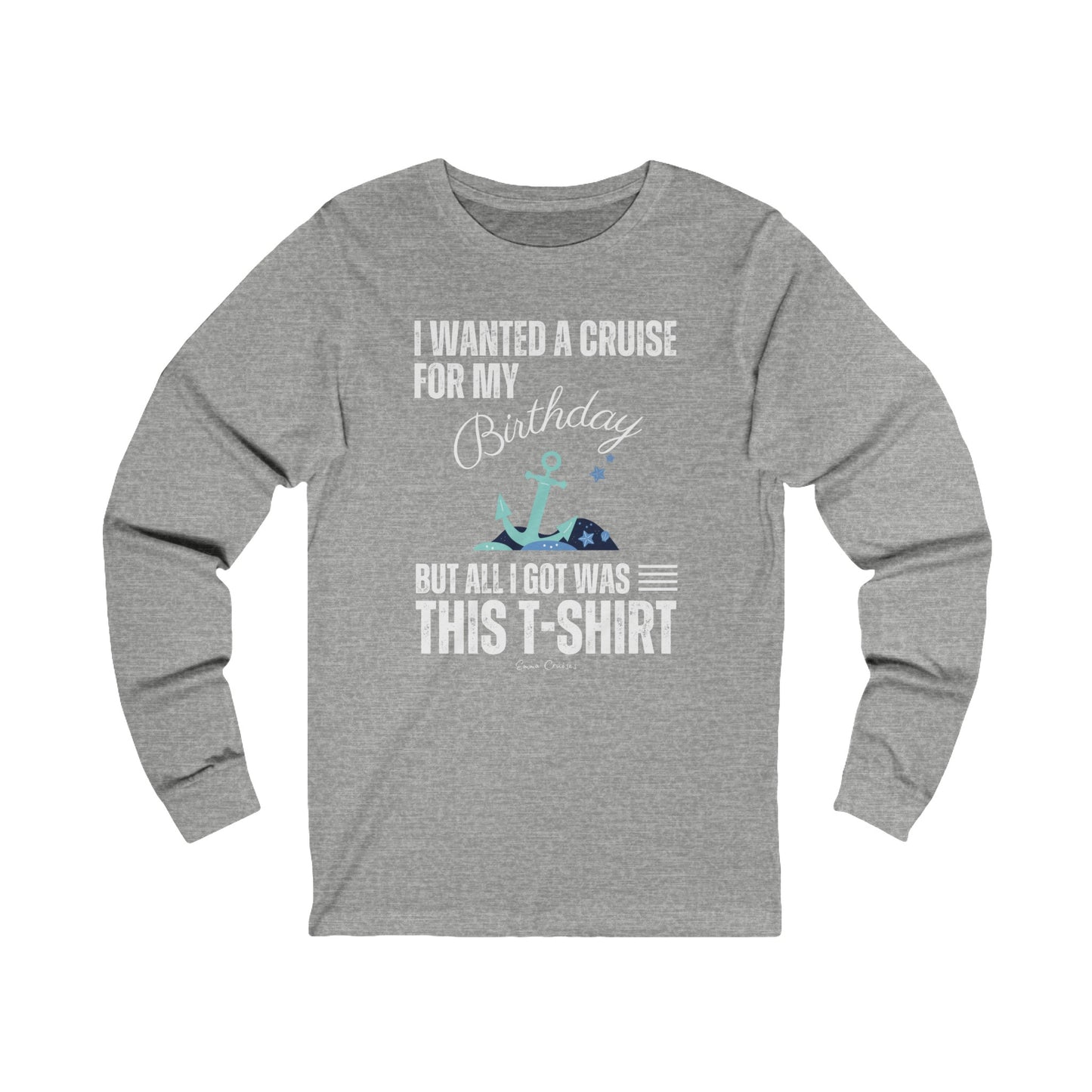 I Wanted a Cruise for My Birthday - UNISEX T-Shirt