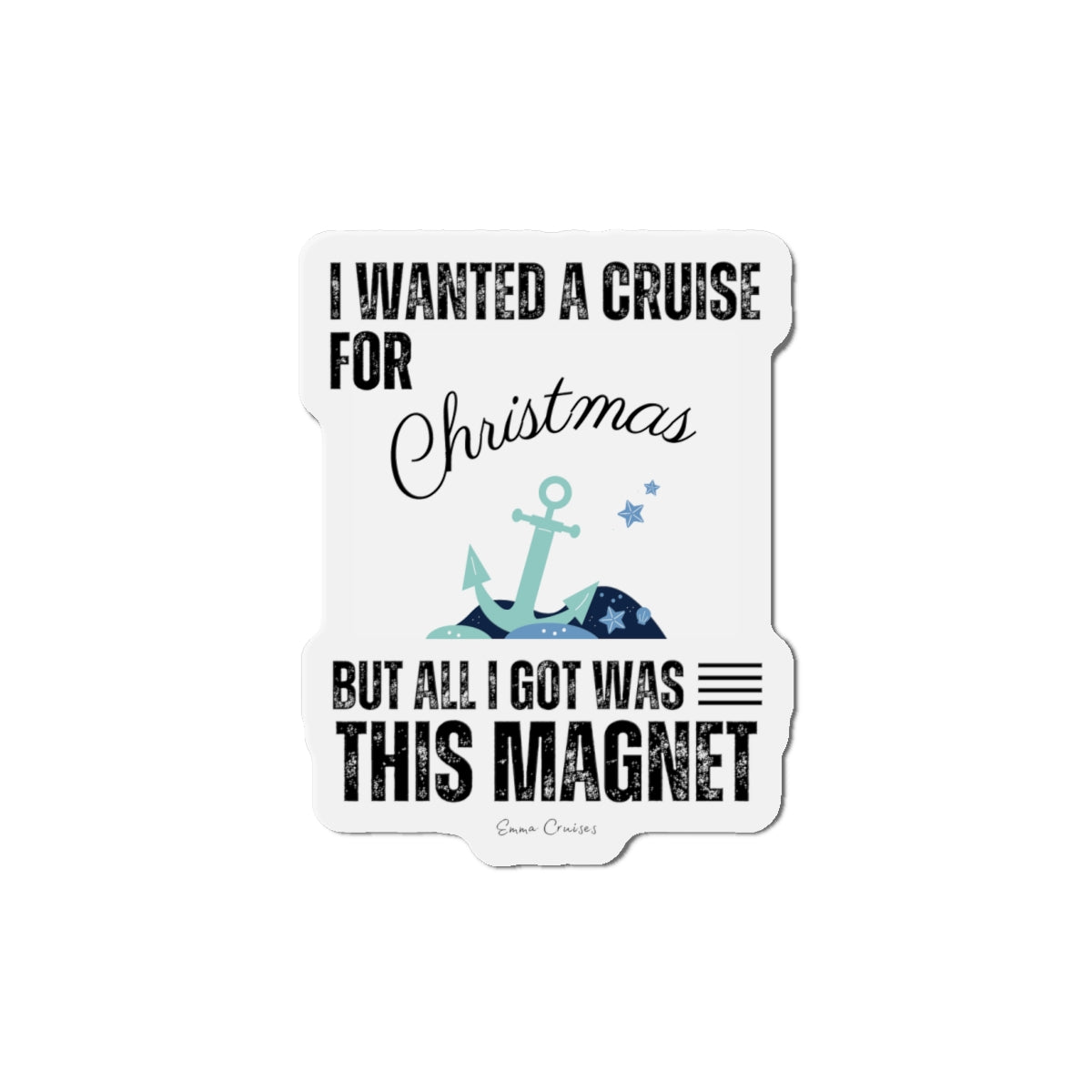 I Wanted a Cruise for Christmas - Magnet