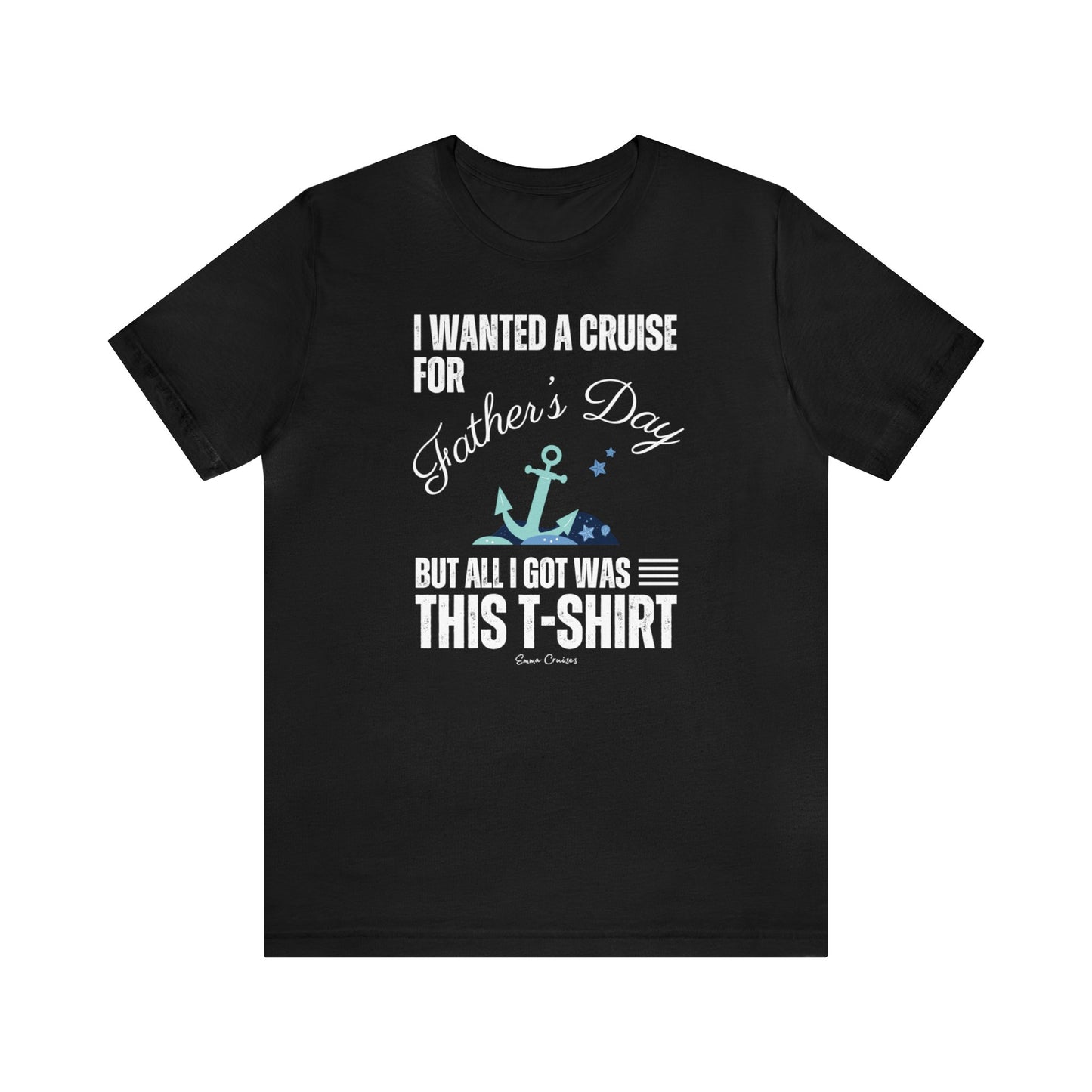 I Wanted a Cruise for Father's Day - UNISEX T-Shirt (UK)