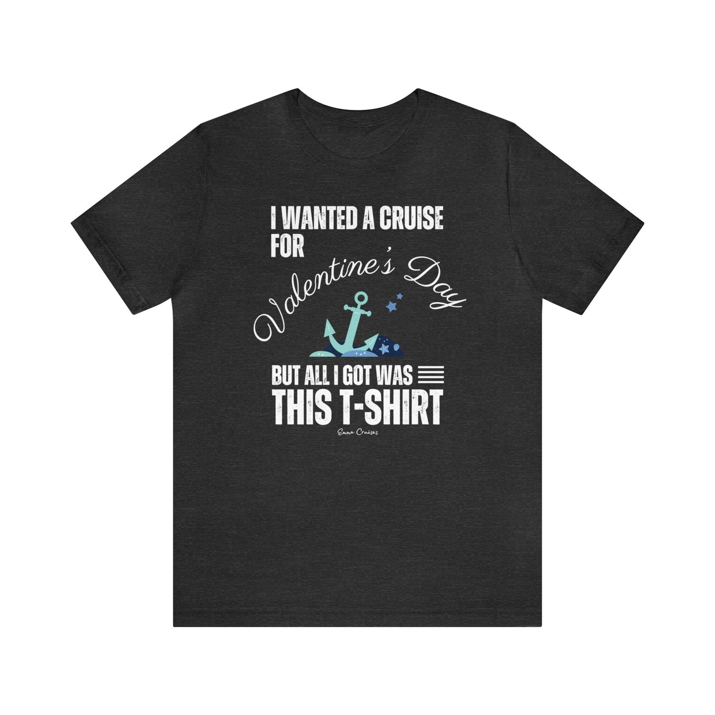 I Wanted a Cruise for Valentine's Day - UNISEX T-Shirt (UK)