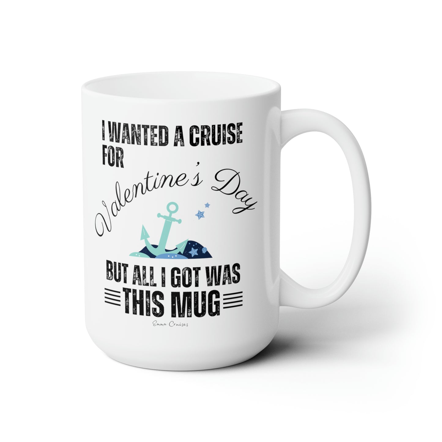 I Wanted a Cruise for Valentine's Day - Ceramic Mug