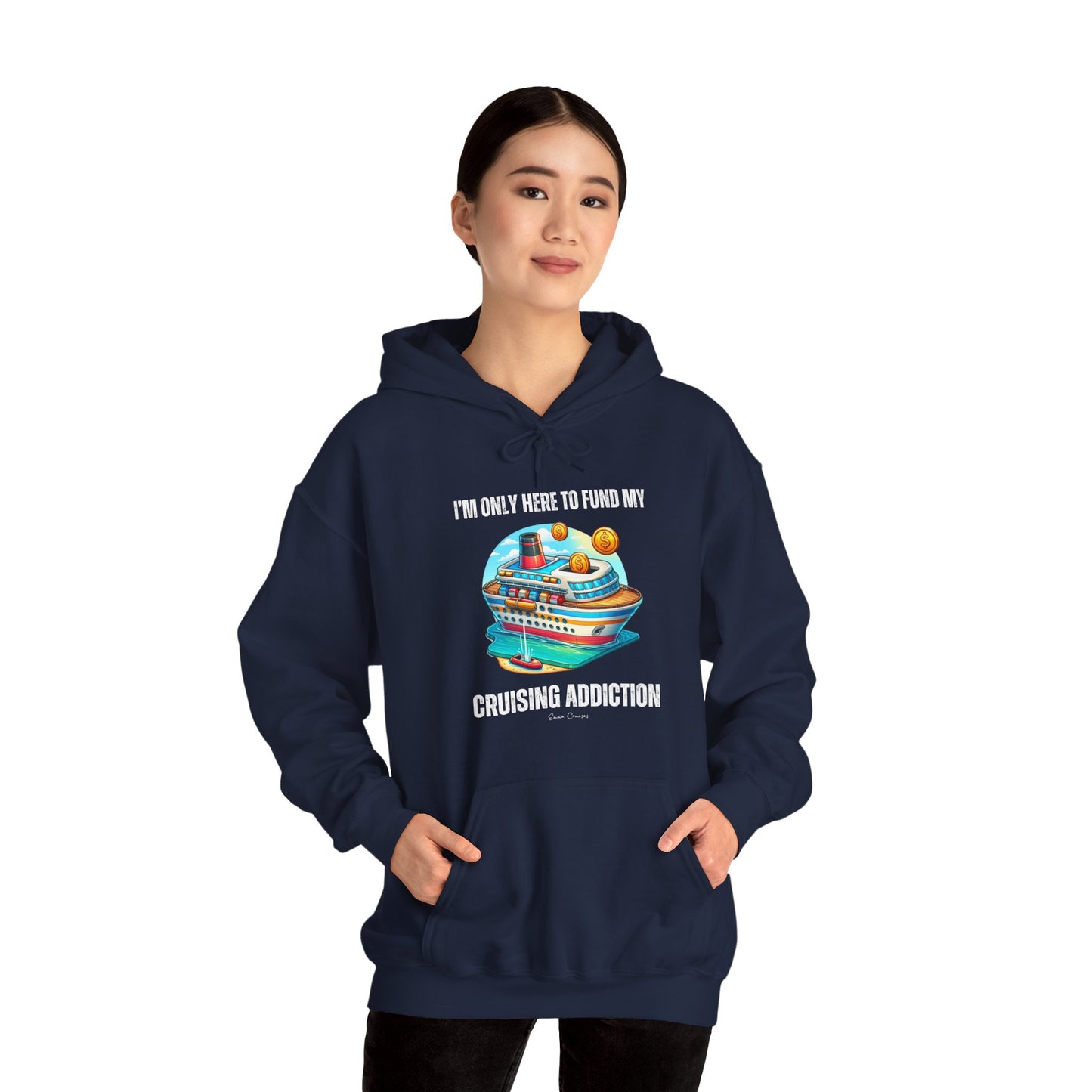 I'm Only Here to Fund My Cruising Addiction - UNISEX Hoodie