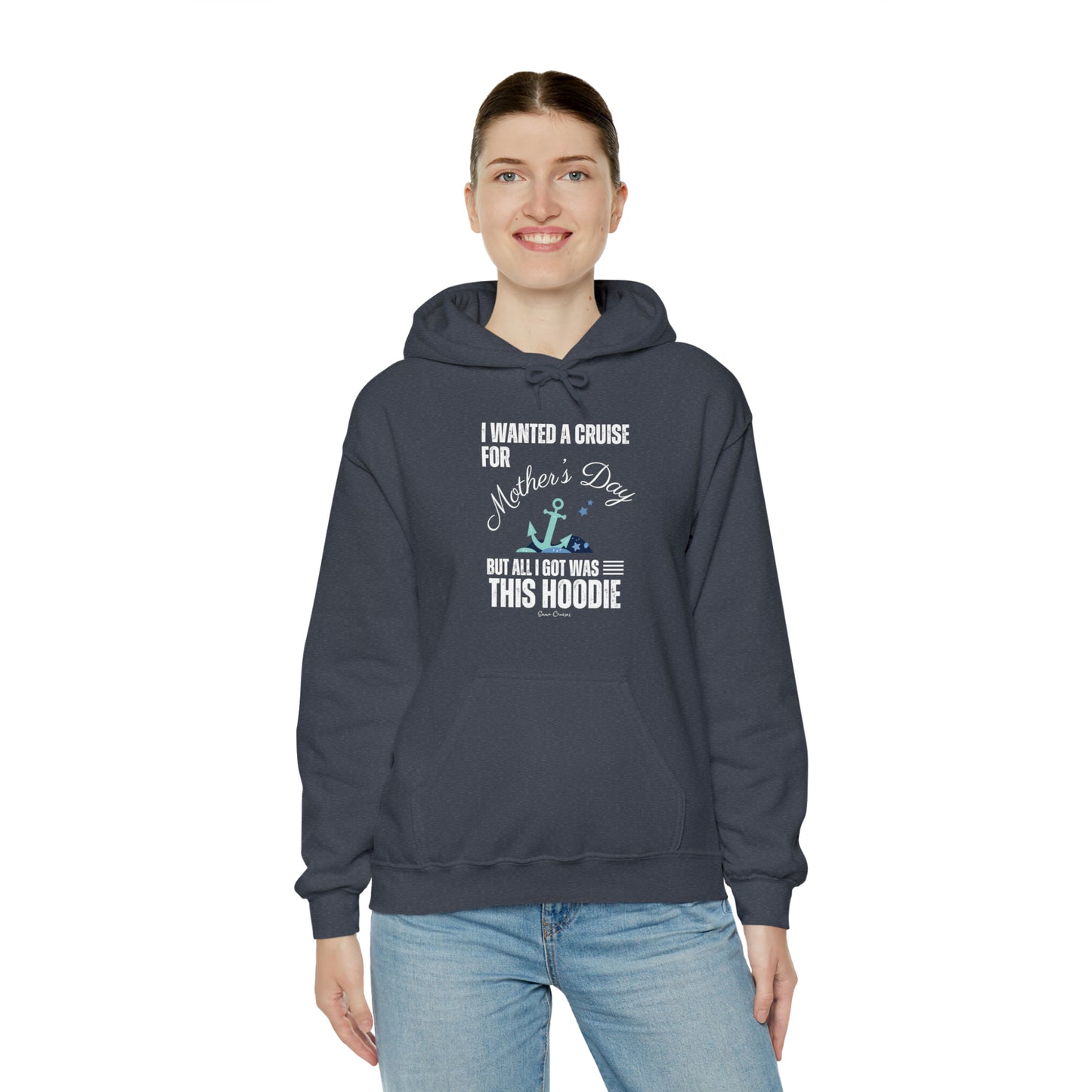 I Wanted a Cruise for Mother's Day - UNISEX Hoodie