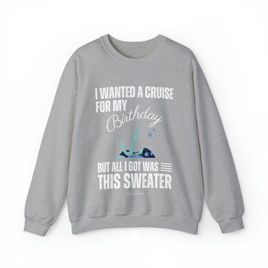 I Wanted a Cruise for My Birthday - UNISEX Crewneck Sweatshirt (UK)