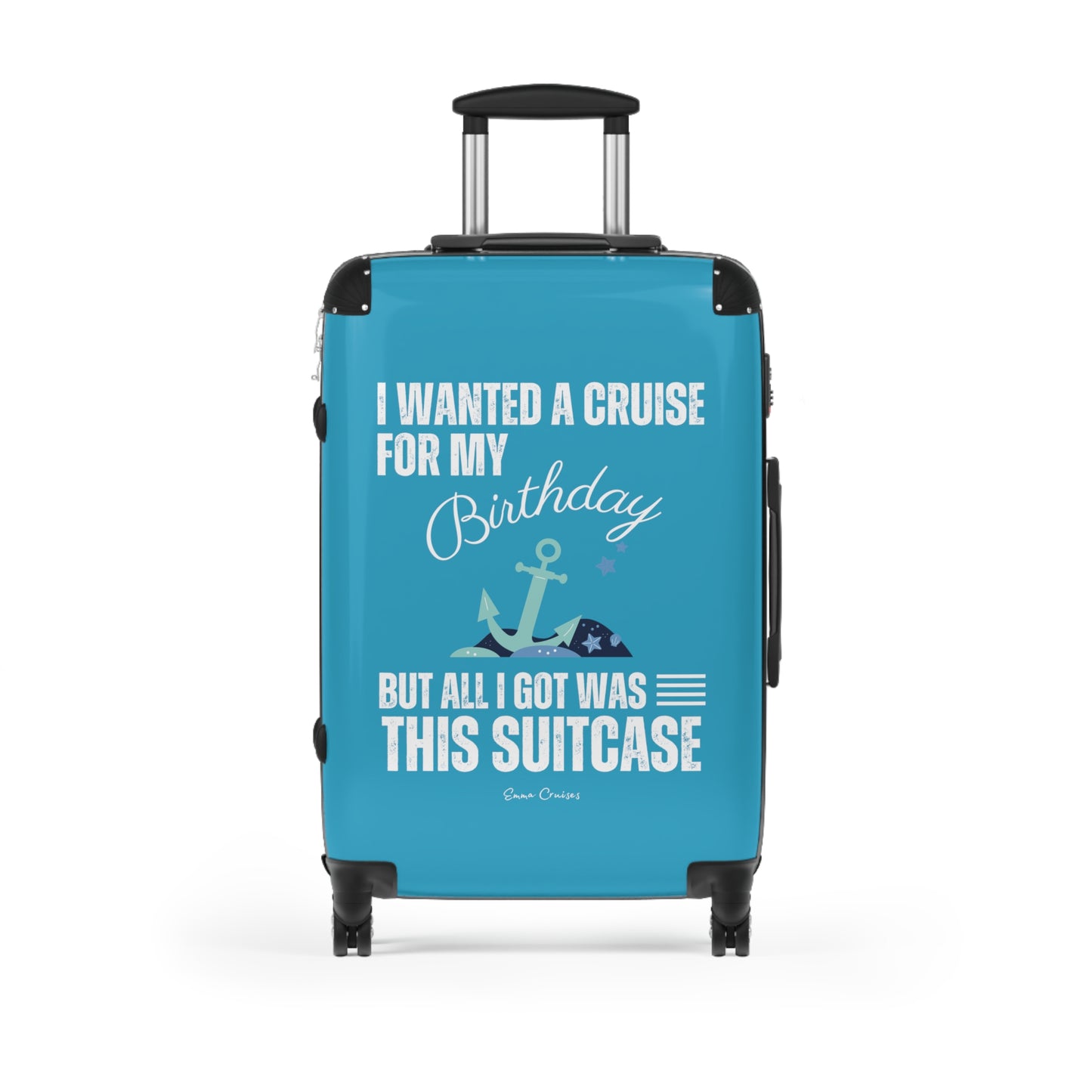 I Wanted a Cruise for My Birthday - Suitcase