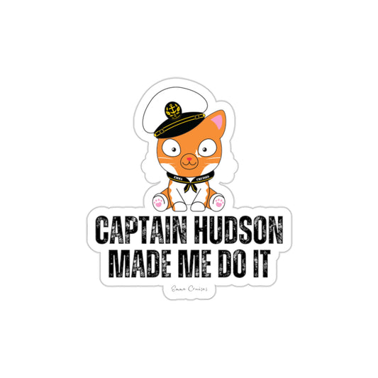 Captain Hudson Made Me Do It - Die-Cut Stickers
