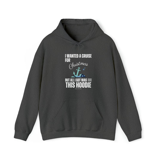 I Wanted a Cruise for Christmas - UNISEX Hoodie