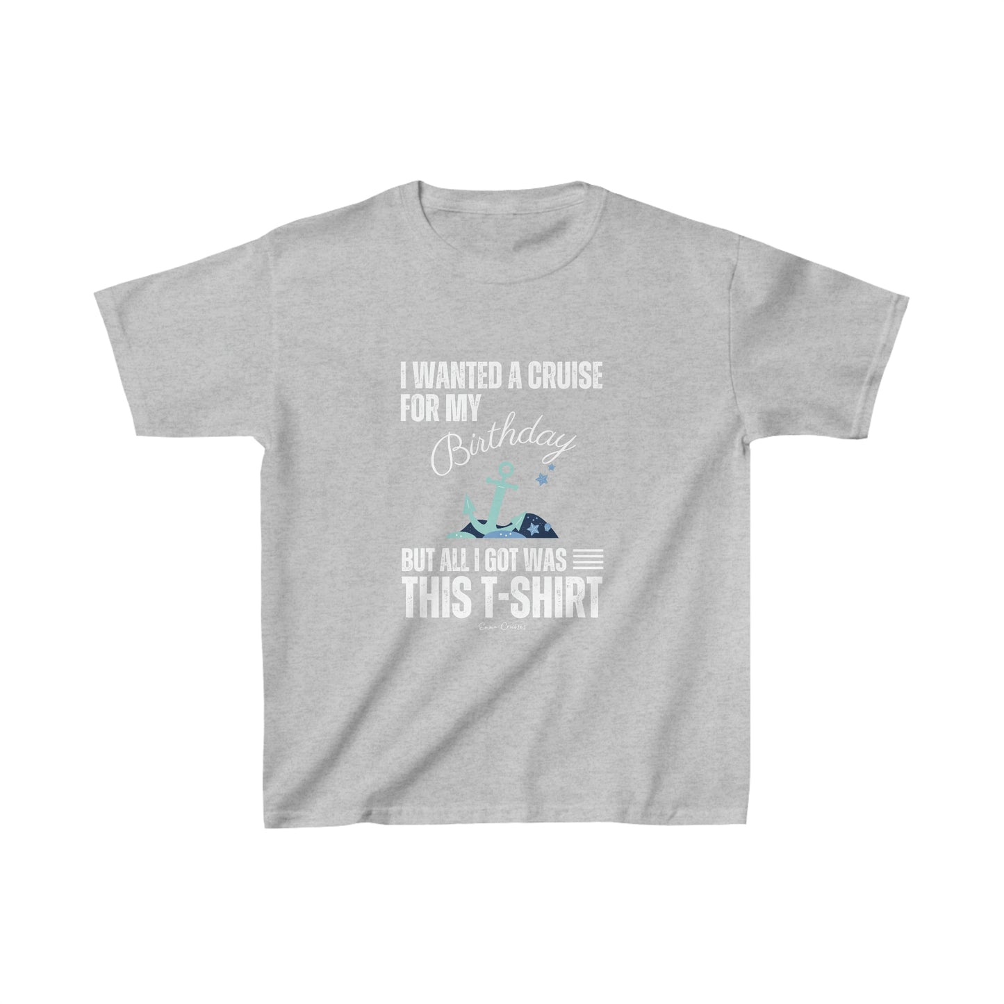 I Wanted a Cruise for My Birthday - Kids UNISEX T-Shirt