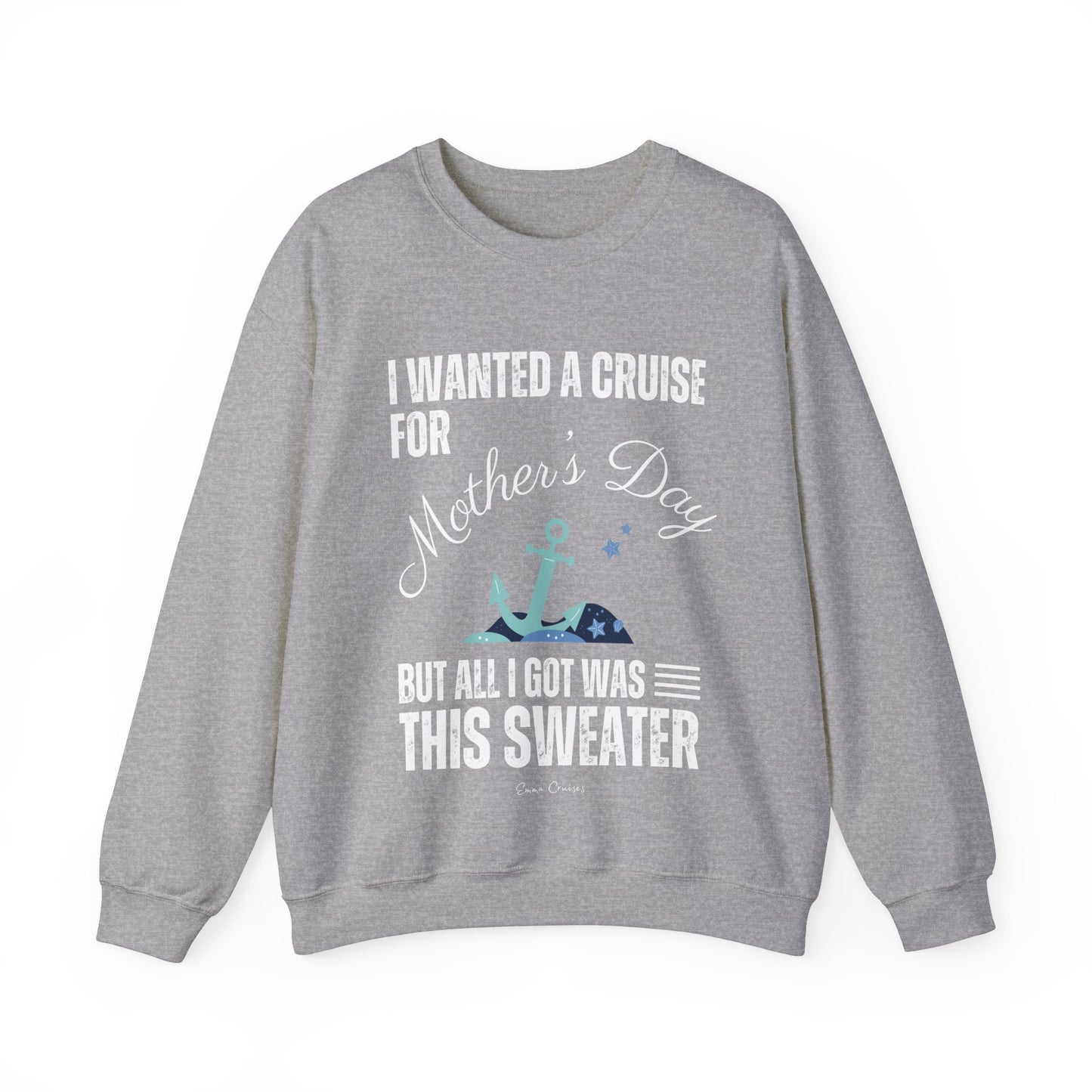 Ich wollte eine Kreuzfahrt zum Muttertag - UNISEX Crewneck Sweatshirt