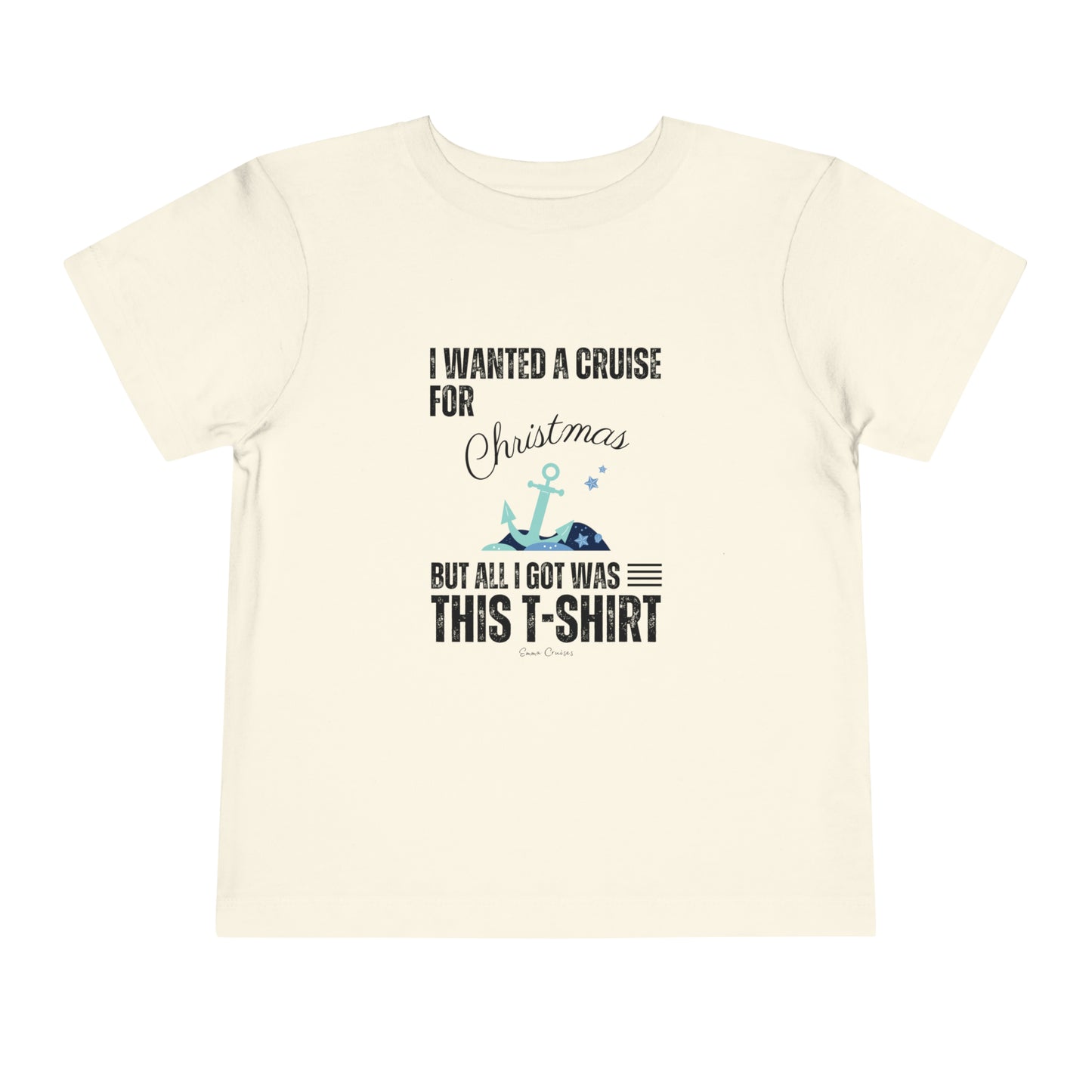 I Wanted a Cruise for Christmas - Toddler UNISEX T-Shirt