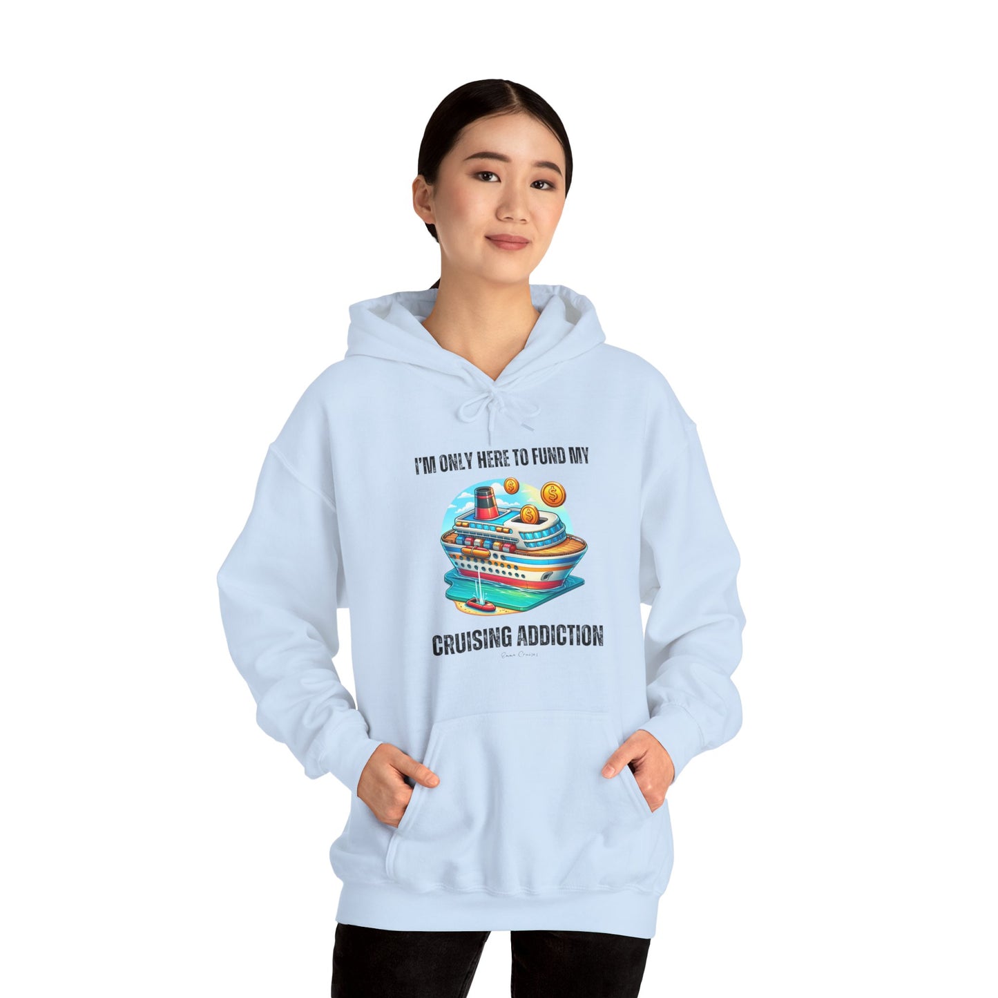 I'm Only Here to Fund My Cruising Addiction - UNISEX Hoodie