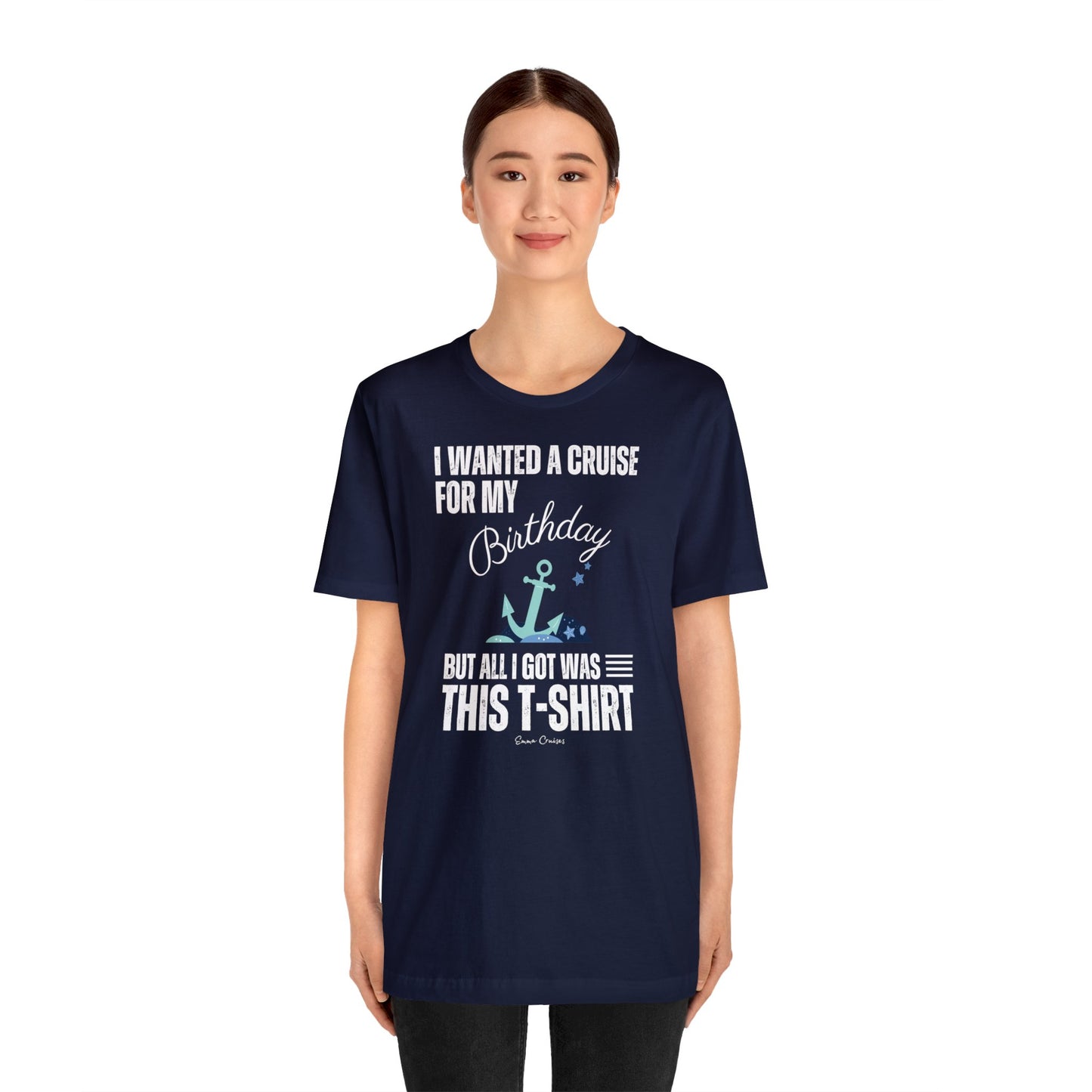 I Wanted a Cruise for My Birthday - UNISEX T-Shirt (UK)