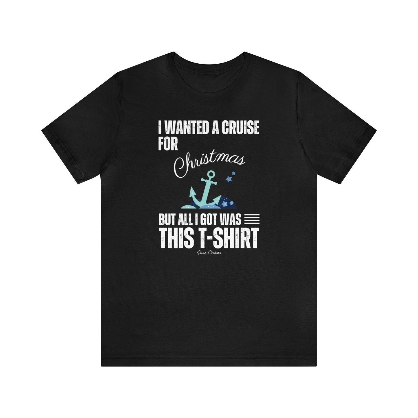 I Wanted a Cruise for Christmas - UNISEX T-Shirt (UK)