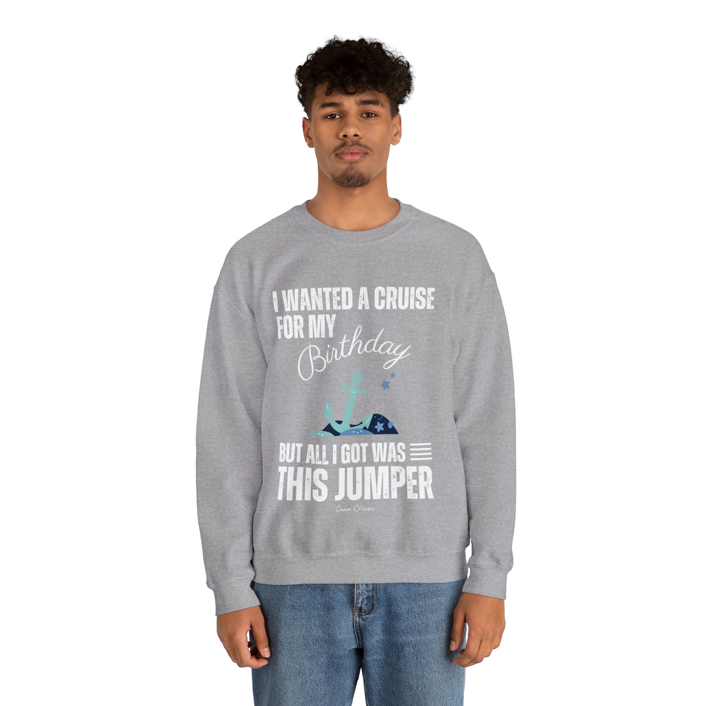 I Wanted a Cruise for My Birthday - UNISEX Crewneck Sweatshirt (UK)