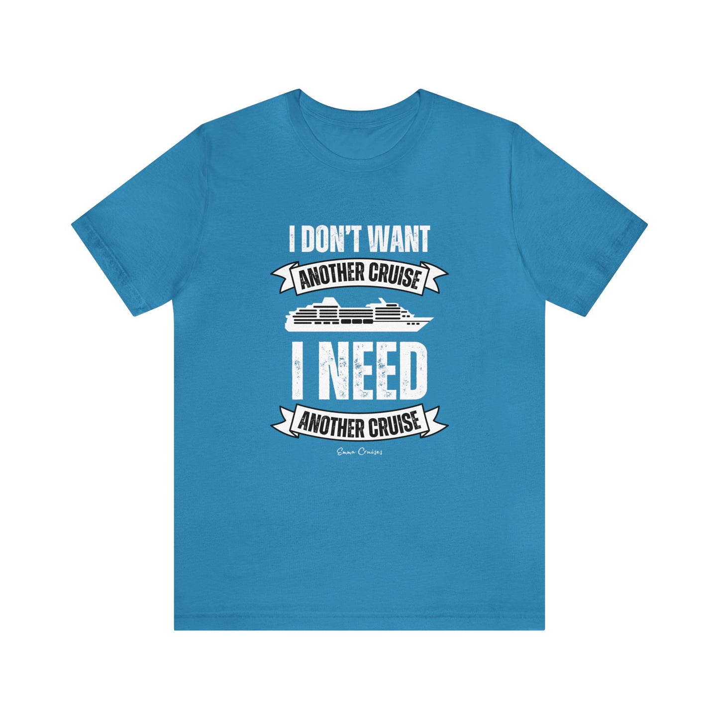 I Don't Want Another Cruise - UNISEX T-Shirt