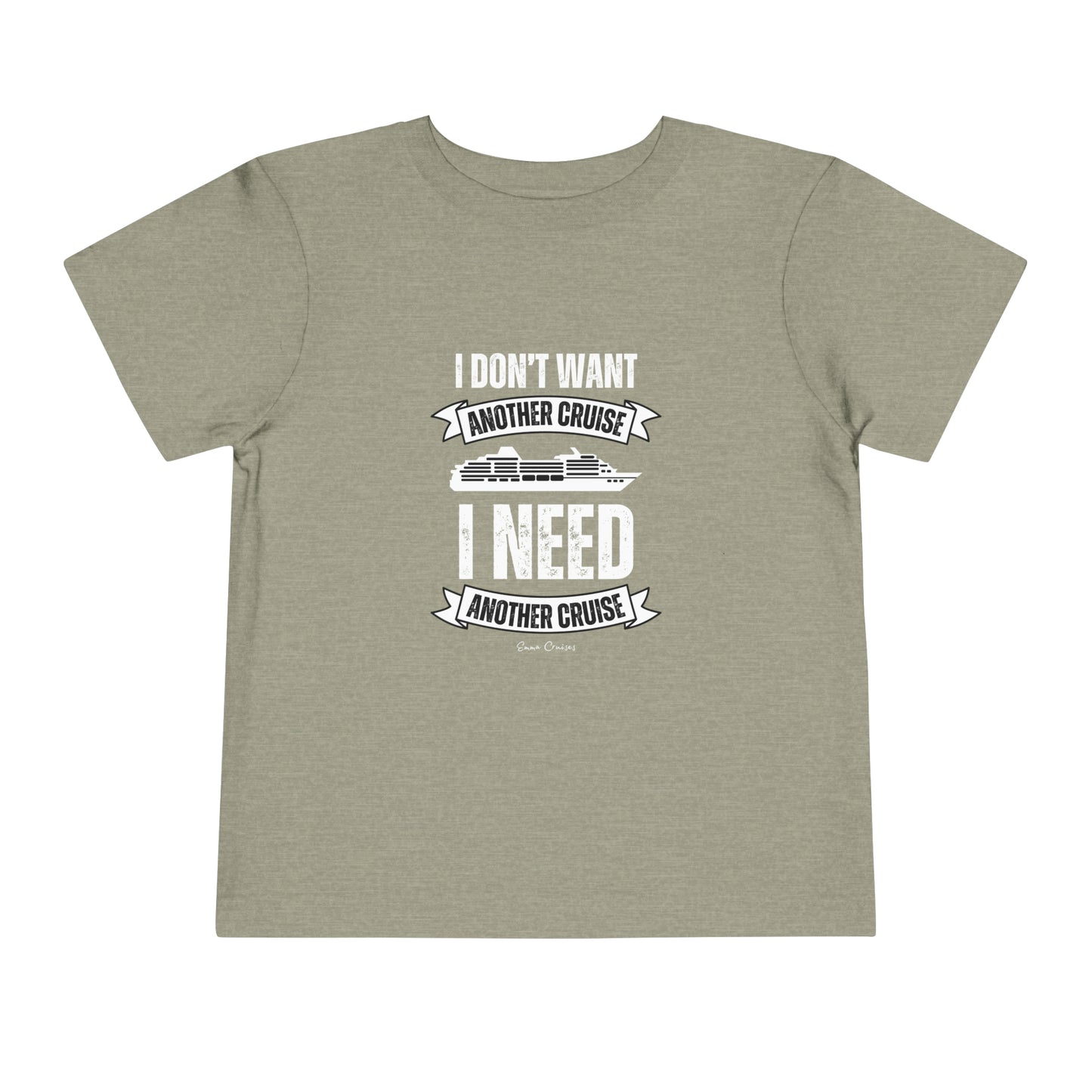 I Don't Want Another Cruise - Toddler UNISEX T-Shirt