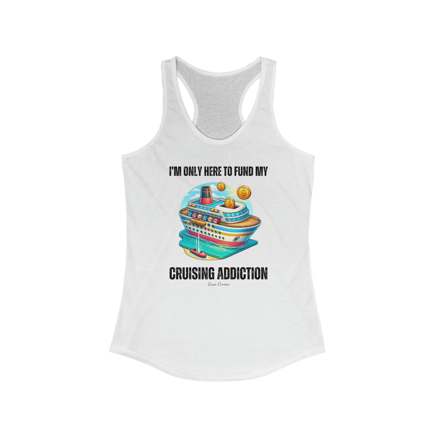 I'm Only Here to Fund My Cruising Addiction - Tank Top