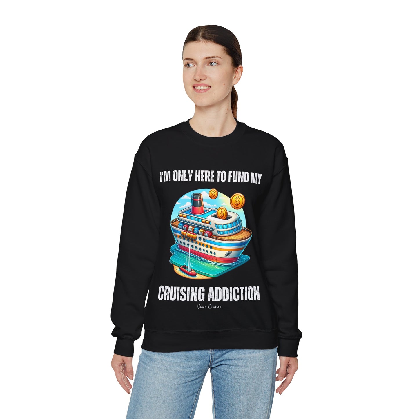 I'm Only Here to Fund My Cruising Addiction - UNISEX Crewneck Sweatshirt (UK)