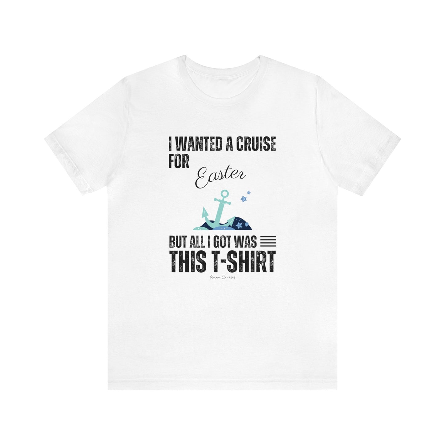 I Wanted a Cruise for Easter - UNISEX T-Shirt