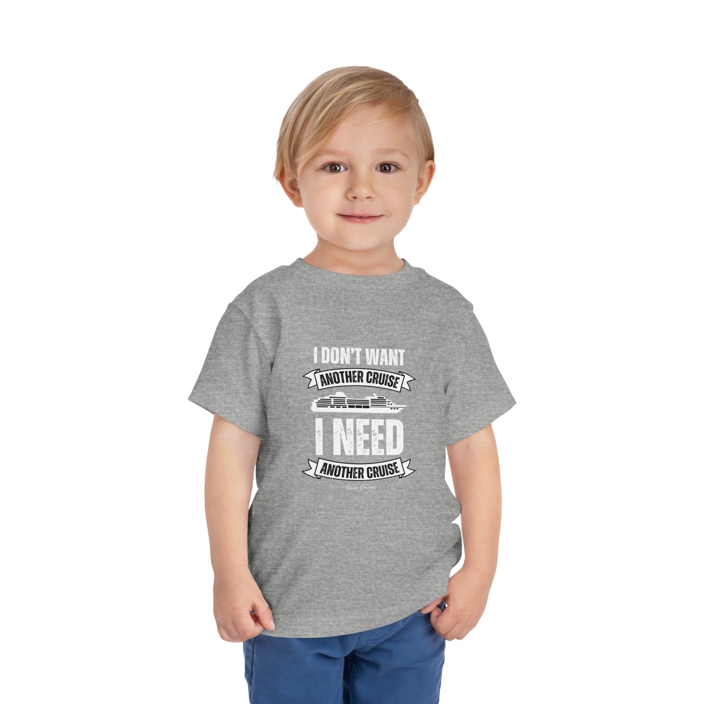 I Don't Want Another Cruise - Toddler UNISEX T-Shirt