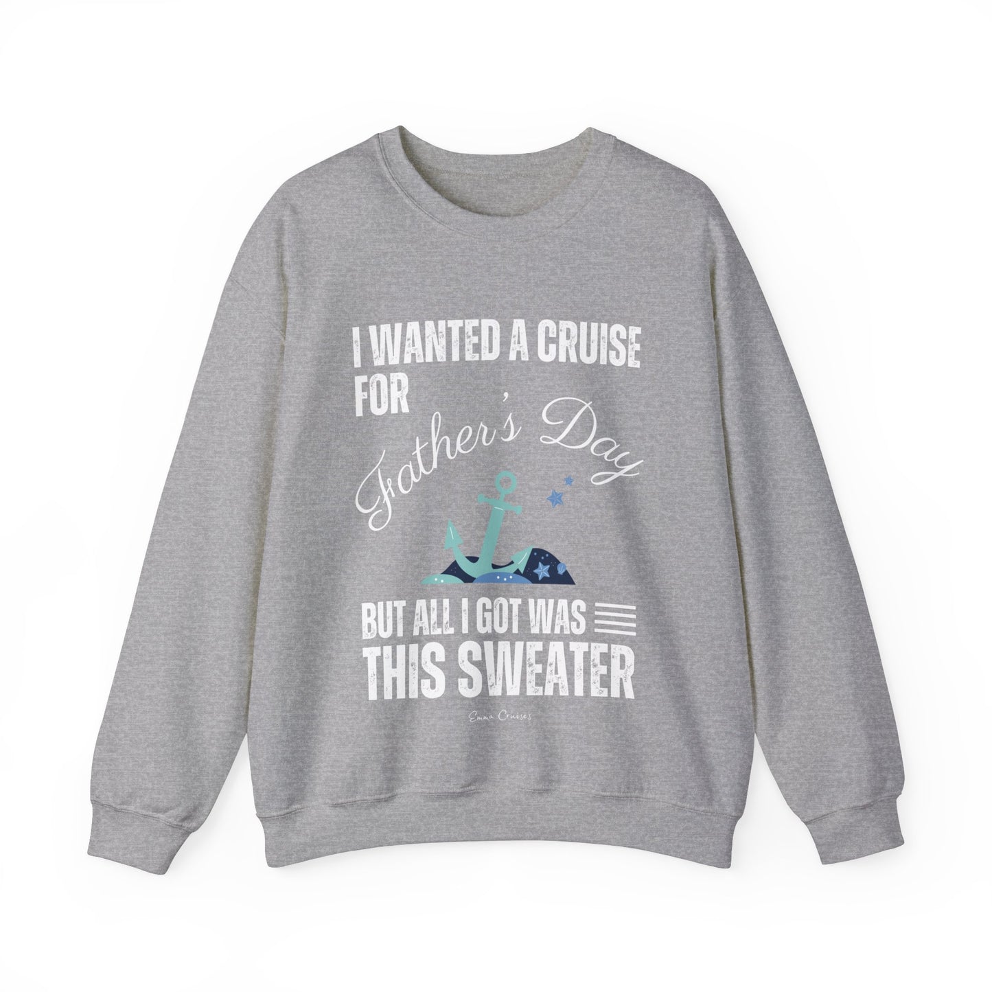 Ich wollte eine Kreuzfahrt zum Vatertag - UNISEX Crewneck Sweatshirt