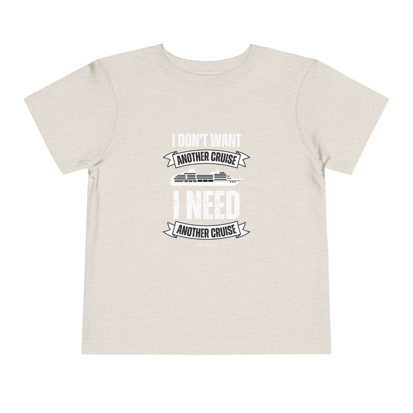 I Don't Want Another Cruise - Toddler UNISEX T-Shirt