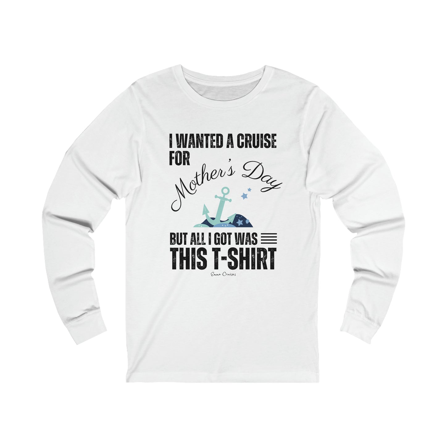 I Wanted a Cruise for Mother’s Day - UNISEX T-Shirt