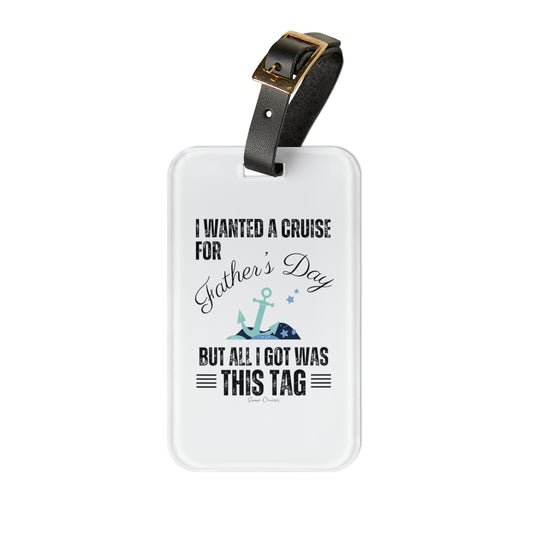I Wanted a Cruise for Father's Day - Luggage Tag