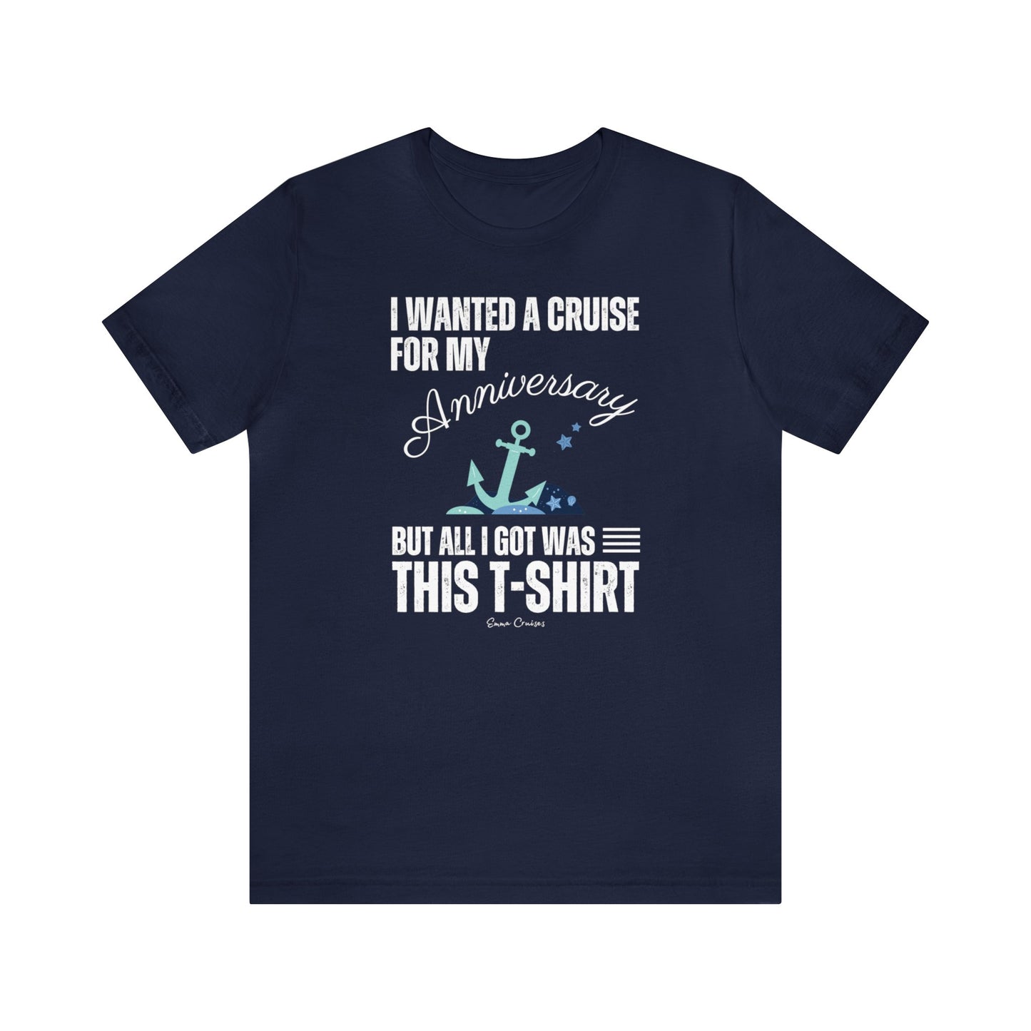 I Wanted a Cruise for My Anniversary - UNISEX T-Shirt (UK)