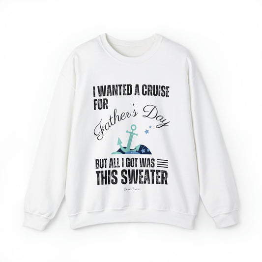 I Wanted a Cruise for Father's Day - UNISEX Crewneck Sweatshirt (UK)