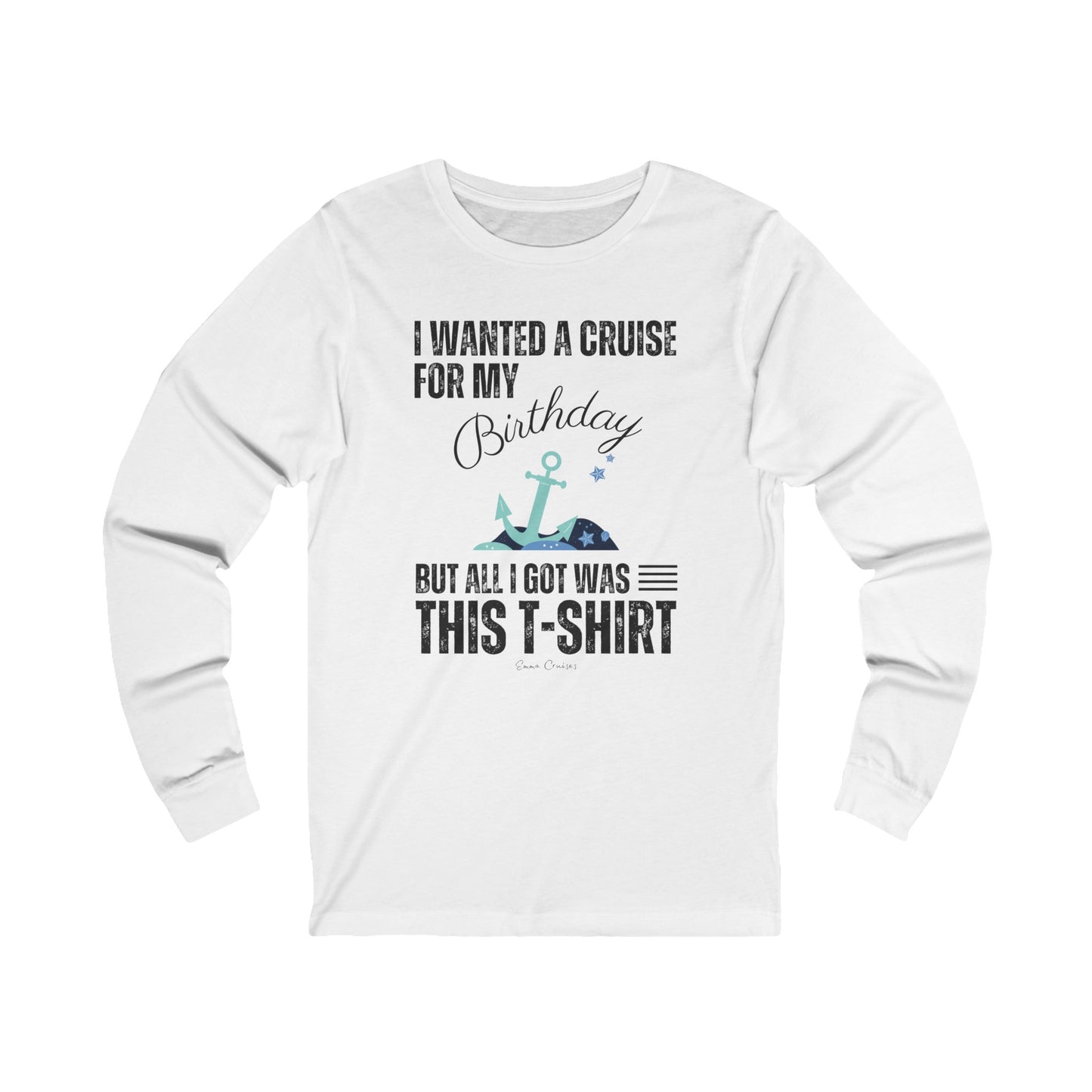 I Wanted a Cruise for My Birthday - UNISEX T-Shirt