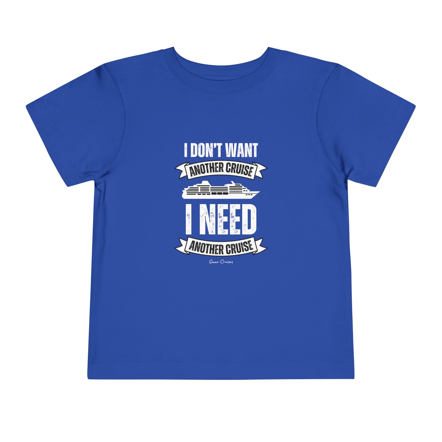 I Don't Want Another Cruise - Toddler UNISEX T-Shirt